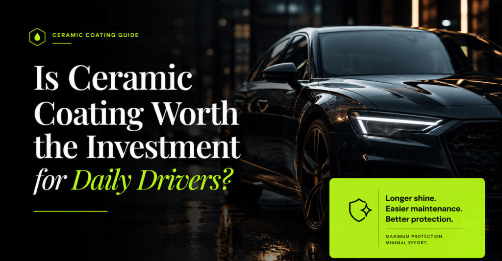 Is Ceramic Coating Worth the Investment for Daily Drivers